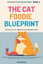 The Cat Foodie Blueprint: a Step-by-step Guide to Ending Mealtime Battles, Stopping Food Waste, and Feeding Even the Most Finicky Cat Complete Cat Mastery Series Book