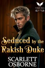 Seduced by the Rakish Duke: a Steamy Historical Regency Romance Novel of Seduction Book