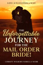 The Unforgettable Journey for the Mail Order Bride!: Love Always Finds a Way!