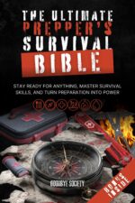 The Ultimate Prepper’s Survival Bible: Stay Ready for Anything, Master Survival Skills, and Turn Preparation Into Power