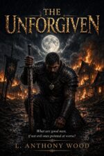 The Unforgiven: a Grimdark Tale of Revenge, Love, Loss, and Consequence