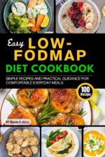 Easy Low Fodmap Diet Cookbook: Simple Recipes and Practical Guidance for Comfortable Everyday Meals