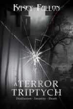 A Terror Triptych: Disillusionment | Insanity | Death