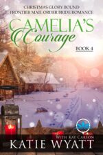 Camelia’s Courage: a Small Town Love Story Holiday Christmas Western Romance Glory Bound Frontier Mail Order Bride Romance Book