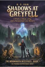 Shadows at Greyfell: a Witch, a Ghost, a Dog, and a Paranormal Cozy Mystery Moonhaven Mysteries Book