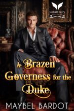 A Brazen Governess for the Duke: a Steamy Historical Regency Romance Novel of Unholy Temptation Book