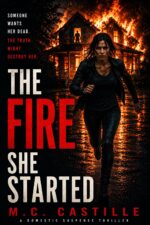 The Fire She Started: a Psychological Thriller of Secrets, Stalking, and a Mother’s Fight to Survive
