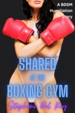 Shared at the Boxing Gym: a Bdsm Mmfm Humiliation Story Time Shared Book