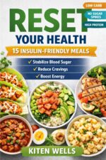 Reset Your Health: 15 Insulin-friendly Meals to Stabilize Blood Sugar, Reduce Cravings & Boost Energy Naturally