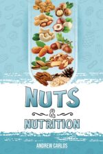 Nuts & Nutrition : a Science Based Ranking for Optimal Health and Wellness, Plant Based Protein Guide, Make Your Own Meal Prep in 20 Minutes