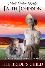 Mail Order Bride: the Bride's Child: Clean and Wholesome Western Historical Romance Mail Order Brides Book