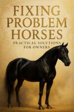 Fixing Problem Horses.: Practical Solutions for Owners. Horse Series Book