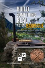 Build Something Real a Stone Barbecue: Experience the Authentic Italian Way, From the First Stone to the First Fire