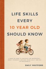 Life Skills Every 10 Year Old Should Know: a Hands-on Guide to Confidence and Independence — Money, Friendships, Emotions, Online Safety, and Real-life Responsibility