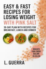 Easy and Fast Recipes for Weight Loss With Pink Salt: 30-day Plan With Recipes for Breakfast, Lunch and Dinner Pictures for Every
