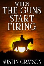 When the Guns Start Firing: a Historical Western Adventure Book and Valor on The