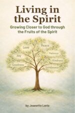 Living in the Spirit: Growing Closer to God Through the Fruits of the Spirit And