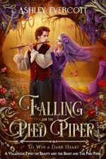 Falling for the Pied Piper: to Win a Dark Heart Beauty and the Beast & Pied Piper