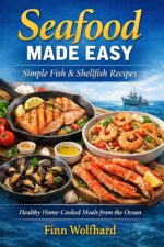 Seafood Made Easy: Simple Fish & Shellfish Recipes: Healthy Home-cooked Meals From the Ocean