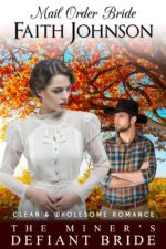 Mail Order Bride: the Miner’s Defiant Bride: Clean and Wholesome Western Historical Romance Mail Order Brides Book