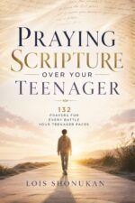 Praying Scripture Over Your Teenager : 132 Prayers for Every Battle Your Teenager Faces