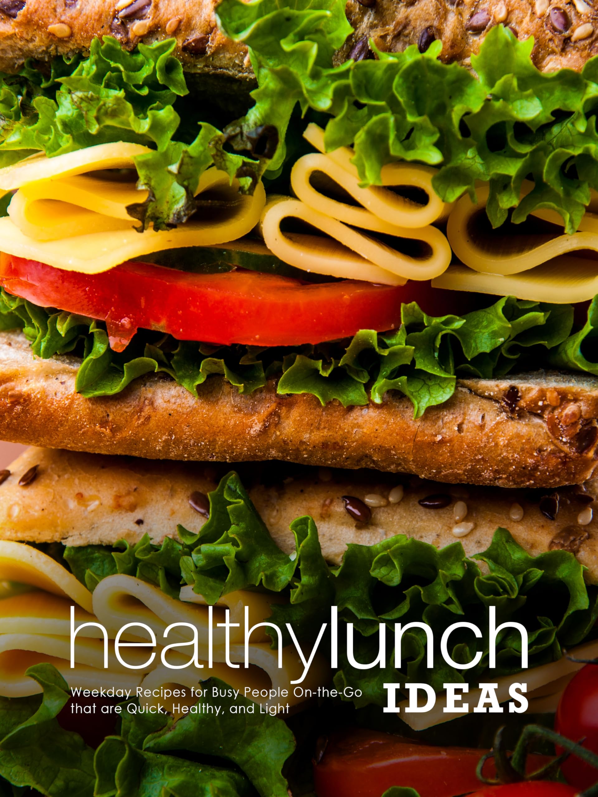 Healthy Lunch Ideas: Weekday Recipes for Busy People On-the-go That Are Quick, Healthy, and Light Box Recipes For