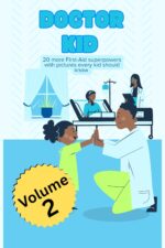 Doctor Kid : Volume Two. 20 More First-aid Superpowers Every Kid Should Know. Learn to Care Like a Little Hero.