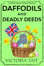 Daffodils and Deadly Deeds: a British Cozy Murder Mystery With a Female Amateur Sleuth Dotty Sayers Antique Mystery Book