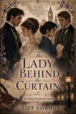 The Lady Behind the Curtain: a Victorian Romantic Mystery of Forbidden Courtship, Family Secrets, and a Lady’s First Defiance Women Behind the Curtain Book