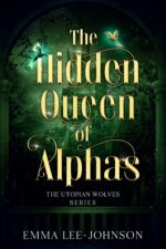 The Hidden Queen of Alphas: the Utopian Wolves Series