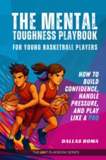 The Mental Toughness Playbook for Young Basketball Players: How to Build Confidence, Handle Pressure, and Play Like a Pro Grit Playbook