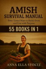 Amish Survival Manual: Time-tested Ways to Build, Grow ,and Live With Purpose