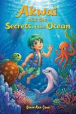 Akwai and the Secrets of the Ocean: Underwater Tales of Kindness, Courage, and Friendship