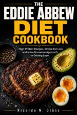 The Eddie Abbew Diet Cookbook: High-protein Recipes Simple Fat Loss and a No-nonsense Approach to Getting Lean