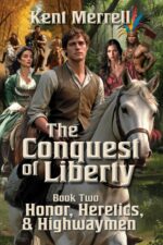 The Conquest of Liberty Book Two: Honor, Heretics, and Highwaymen
