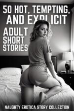 50 Hot, Tempting, and Explicit Adult Short Stories Erotica Story