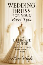 Wedding Dress for Your Body Type: the Ultimate Guide for Curvy, Petite, and Plus-size Brides Real Bride Series Book