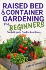 Raised Bed & Container Gardening for Beginners: Fresh Organic Food in Any Space