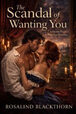 The Scandal of Wanting You: a Steamy Pride and Prejudice Variation