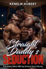 Straight Daddy’s Seduction: 10 Extremely Taboo Mm Gay Erotica Short Stories, Explicit Gay First Time, Straight to Gay, Mmm Threesome, Interracial, Age Gap & Hardcore Male on Male