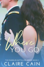 Where You Go: a Military Romance Rambler Battalion Series Book