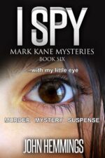 I Spy - Mark Kane Mysteries - Book Six: a Murder Mystery and Suspense Thriller Series. Whodunits With Plenty of Twists.