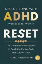 Decluttering With Adhd Workbook for Women: the Ultimate 5-step Reset System to Break the Clutter Cycle and Stay on Track