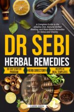 Dr Sebi Herbal Remedies: a Complete Guide to the Alkaline Diet, Natural Herbal Healing, and Plant-based Remedies for Detox and Vitality