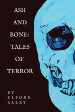 Ash and Bone: Tales of Terror From The