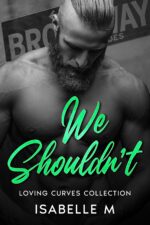We Shouldn't : an Insta Love, Steamy, Plus Size, Alpha Man, Contemporary Romance Curves Collection Book