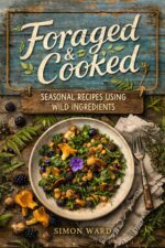 Foraged & Cooked: Seasonal Recipes Using Wild Ingredients