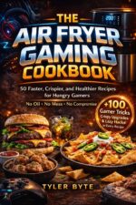 The Air Fryer Gaming Cookbook : 50 Faster, Crispier, and Healthier Recipes for Hungry Gamers