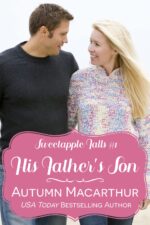 His Father's Son: a Clean Christian Reunion Romance in a Small Oregon Town - Single Mom, Reformed Bad Boy Falls Book