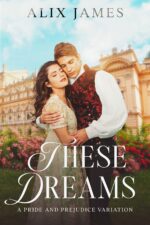 These Dreams: a Pride and Prejudice Variation to Heart